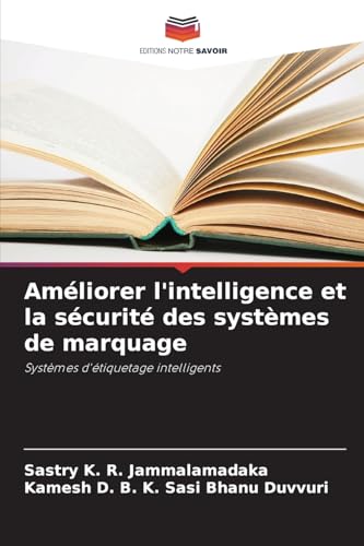 Améliorer l'intelligence et la sécurité des systèmes de marquage: Systèmes d'étiquetage intelligents von Editions Notre Savoir