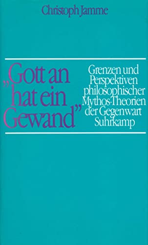 »Gott an hat ein Gewand«.: Grenzen und Perspektiven philosophischer Mythos-Theorien der Gegenwart »Gott an hat ein Gewand«.: Grenzen und Perspektiven philosophischer Mythos-Theorien der Gegenwart