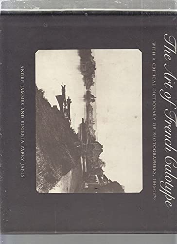 The Art of French Calotype, With a Critical Dictionary of Photographers, 1845-1870