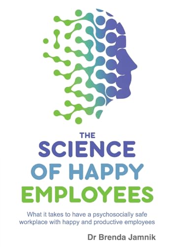The Science of Happy Employees: What it takes to have a psychosocially safe workplace with happy and productive employees von Publish Central