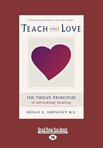 Teach Only Love: The Twelve Principles of attitudinal Healing