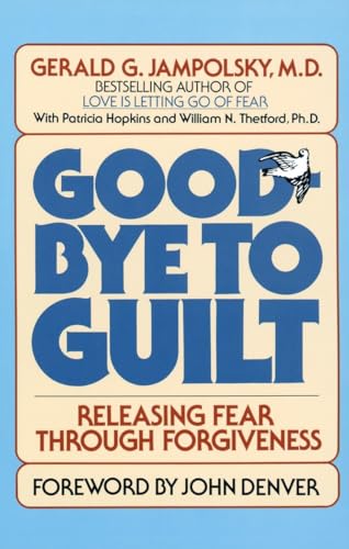 Good-Bye to Guilt: Releasing Fear Through Forgiveness