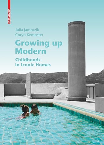 Growing up Modern: Childhoods in Iconic Homes von Birkhauser