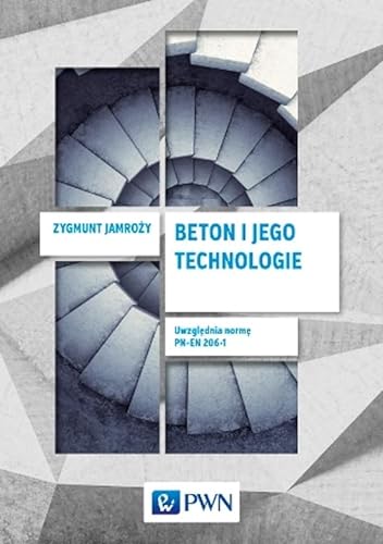 Beton i jego technologie von Wydawnictwo Naukowe PWN