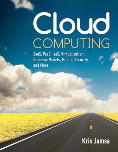 Cloud Computing: Saas, Paas, Iaas, Virtualization, Business Models, Mobile, Security, and More