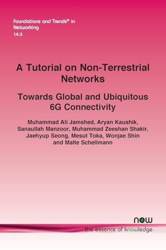 A Tutorial on Non-Terrestrial Networks: Towards Global and Ubiquitous 6G Connectivity (Foundations and Trends(r) in Engineering) von now publishers Inc