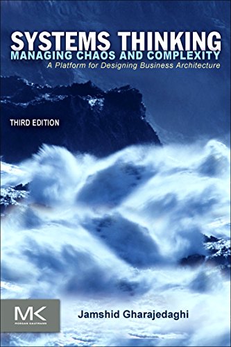 Systems Thinking: Managing Chaos and Complexity: A Platform for Designing Business Architecture Systems Thinking: Managing Chaos and Complexity: A Platform for Designing Business Architecture