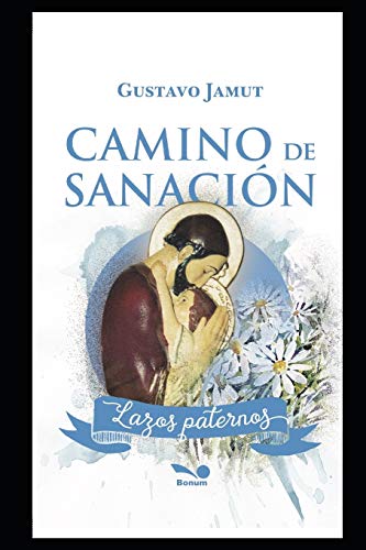 CAMINO DE SANACIÓN: Lazos Paternos (RELIGION Y DESARROLLO ESPIRITUAL VI, Band 9)
