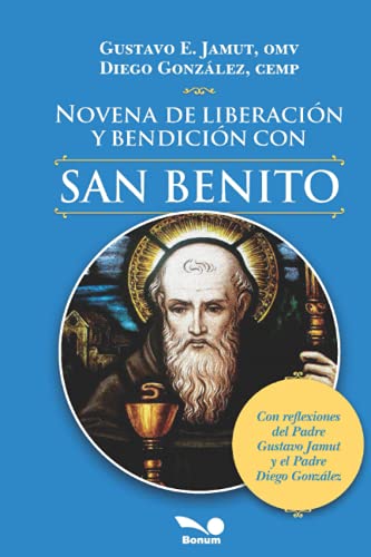 Novena de liberación y bendición con San Benito: Con reflexiones del Padre Gustavo Jamut y el Padre Diego González (RELIGION Y DESARROLLO ESPIRITUAL IV, Band 1) von Independently published