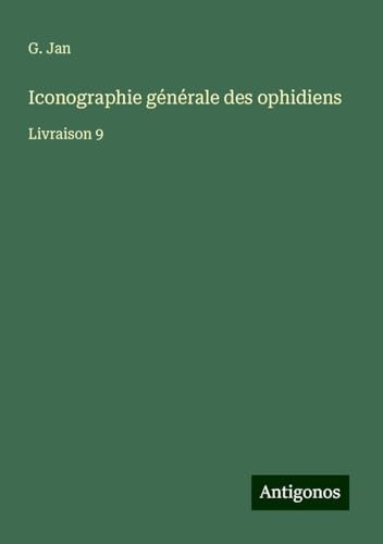 Iconographie générale des ophidiens: Livraison 9 von Antigonos Verlag