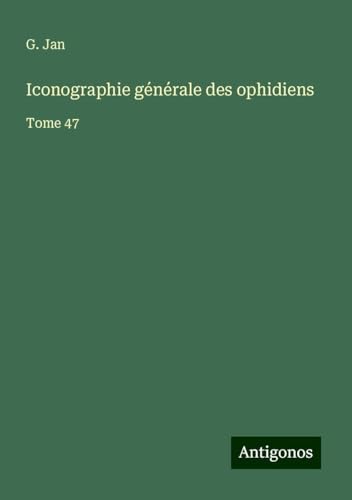 Iconographie générale des ophidiens: Tome 47 von Antigonos Verlag