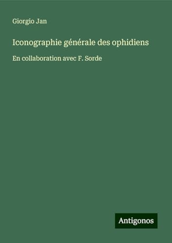 Iconographie générale des ophidiens: En collaboration avec F. Sorde von Antigonos Verlag