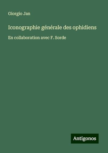 Iconographie générale des ophidiens: En collaboration avec F. Sorde von Antigonos Verlag