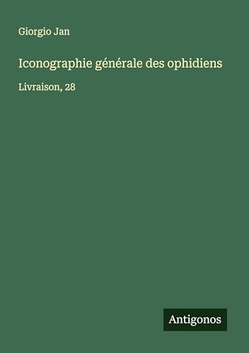 Iconographie générale des ophidiens: Livraison, 28 von Antigonos Verlag