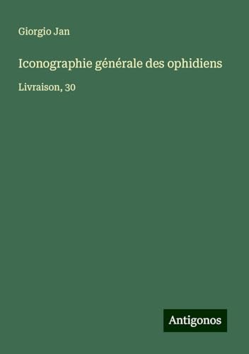 Iconographie générale des ophidiens: Livraison, 30 von Antigonos Verlag