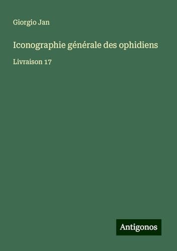 Iconographie générale des ophidiens: Livraison 17 von Antigonos Verlag