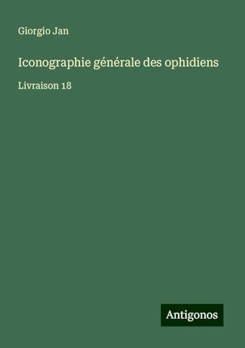 Iconographie générale des ophidiens: Livraison 18 von Antigonos Verlag