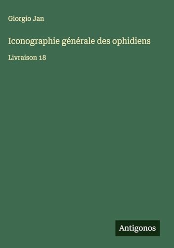 Iconographie générale des ophidiens: Livraison 18 von Antigonos Verlag