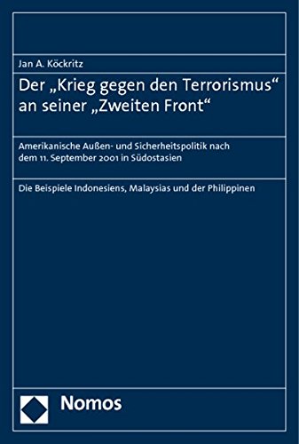 Der "Krieg gegen den Terrorismus" an seiner "Zweiten Front": Amerikanische Außen- und Sicherheitspolitik nach dem 11. September 2001 in Südostasien von Nomos Verlagsges.MBH + Co