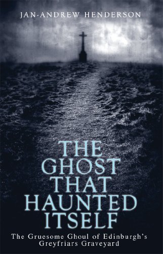 The Ghost That Haunted Itself: The Gruesome Ghoul of Edinburgh's Greyfriars Graveyard von Penguin