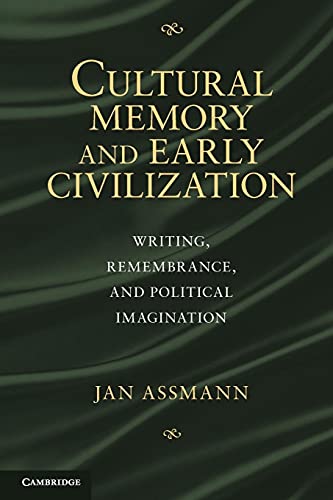 Cultural Memory and Early Civilization: Writing, Remembrance, and Political Imagination Cultural Memory and Early Civilization: Writing, Remembrance, and Political Imagination
