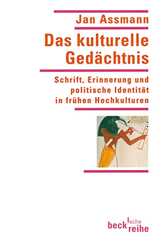 Das kulturelle Gedächtnis: Schrift, Erinnerung und politische Identität in frühen Hochkulturen (Beck'sche Reihe)
