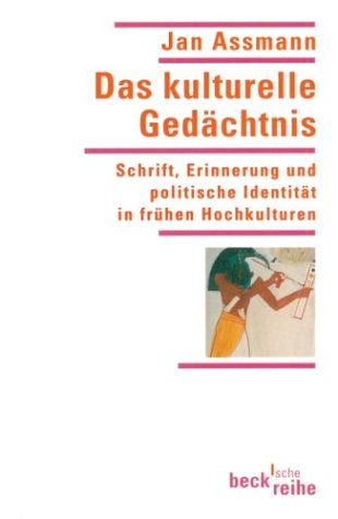 Das kulturelle Gedächtnis: Schrift, Erinnerung und politische Identität in frühen Hochkulturen Das kulturelle Gedächtnis: Schrift, Erinnerung und politische Identität in frühen Hochkulturen