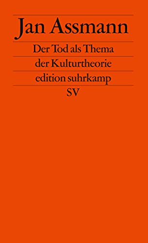 Der Tod als Thema der Kulturtheorie: Todesbilder und Todesriten im Alten Ägypten (edition suhrkamp)