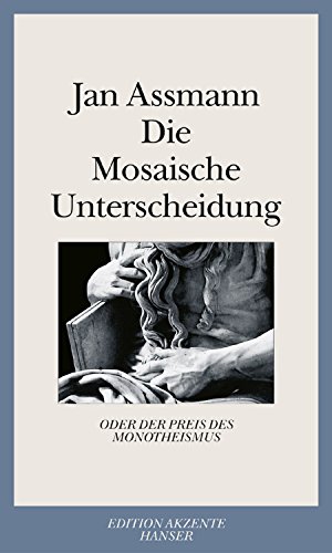 Die Mosaische Unterscheidung: oder der Preis des Monotheismus Die Mosaische Unterscheidung: oder der Preis des Monotheismus von HANSER FACHBUCHVERLAG