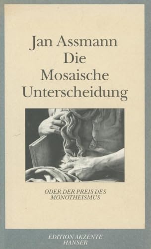 Die Mosaische Unterscheidung: oder der Preis des Monotheismus Die Mosaische Unterscheidung: oder der Preis des Monotheismus