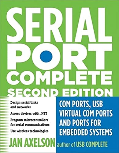 Serial Port Complete: COM Ports, USB Virtual COM Ports, and Ports for Embedded Systems: CCM Ports, USB Virtual COM Ports, and Ports for Embedded Systems (Complete Guides Series)