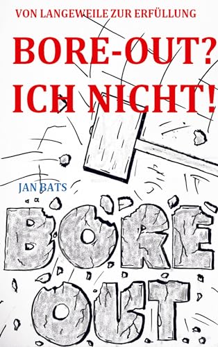 BORE-OUT? ICH NICHT!: VON LANGEWEILE ZUR ERFÜLLUNG