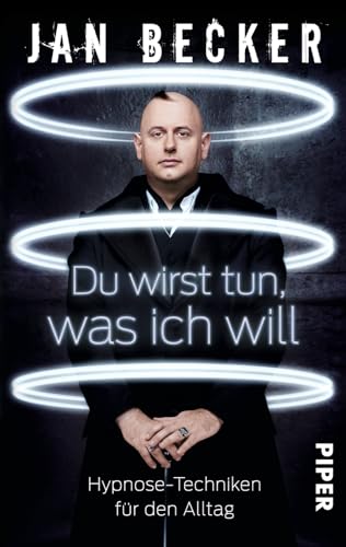 Du wirst tun, was ich will: Hypnose-Techniken für den Alltag Du wirst tun, was ich will: Hypnose-Techniken für den Alltag von PIPER