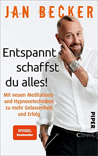 Entspannt schaffst du alles!: Mit neuen Meditations- und Hypnosetechniken zu mehr Gelassenheit und Erfolg von Piper Verlag GmbH