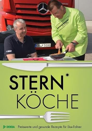 Sternköche: Preiswerte und gesunde Rezepte für LKW-Fahrer von DEKRA Media Verlag