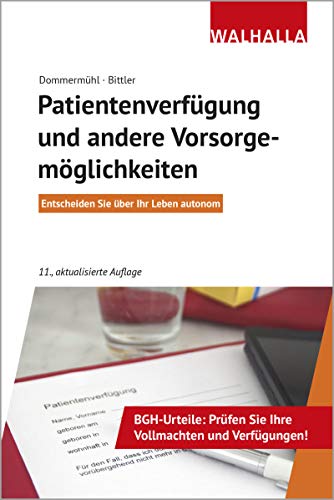 Patientenverfügung und andere Vorsorgemöglichkeiten: Entscheiden Sie über Ihr Leben autonom; Walhalla Rechtshilfen