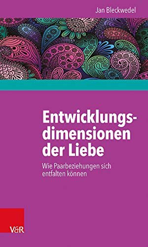 Entwicklungsdimensionen der Liebe: Wie Paarbeziehungen sich entfalten können von Vandenhoeck & Ruprecht