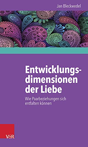 Entwicklungsdimensionen der Liebe: Wie Paarbeziehungen sich entfalten können Entwicklungsdimensionen der Liebe: Wie Paarbeziehungen sich entfalten können