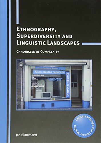 Ethnography, Superdiversity and Linguistic Landscapes: Chronicles of Complexity (Critical Language and Literacy Studies, 18) von Multilingual Matters Limited