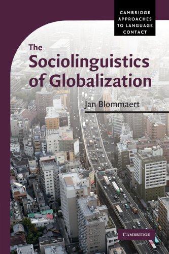 The Sociolinguistics of Globalization (Cambridge Approaches to Language Contact)