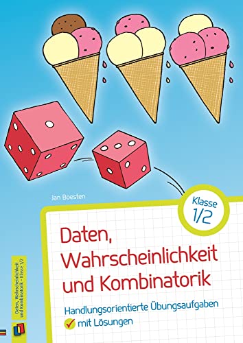 Daten, Wahrscheinlichkeit und Kombinatorik – Klasse 1/2: Handlungsorientierte Übungsaufgaben mit Lösungen Daten, Wahrscheinlichkeit und Kombinatorik – Klasse 1/2: Handlungsorientierte Übungsaufgaben mit Lösungen