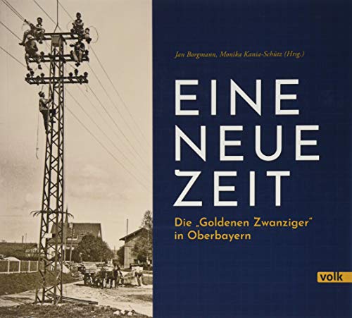 Eine neue Zeit: Die "Goldenen Zwanziger" in Oberbayern: Die "Goldenen Zwanziger" in Oberbayern Eine neue Zeit: Die "Goldenen Zwanziger" in Oberbayern: Die "Goldenen Zwanziger" in Oberbayern