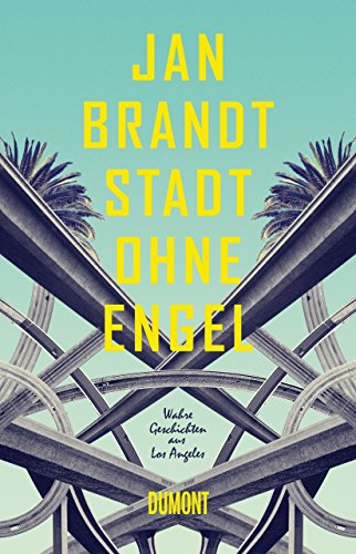 Stadt ohne Engel: Wahre Geschichten aus Los Angeles