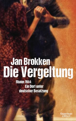 Die Vergeltung - Rhoon 1944: Ein Dorf unter deutscher Besatzung von Kiepenheuer & Witsch