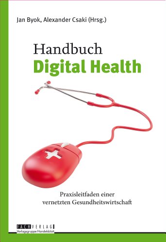 Handbuch Digital Health: Praxisleitfaden einer vernetzten Gesundheitswirtschaft