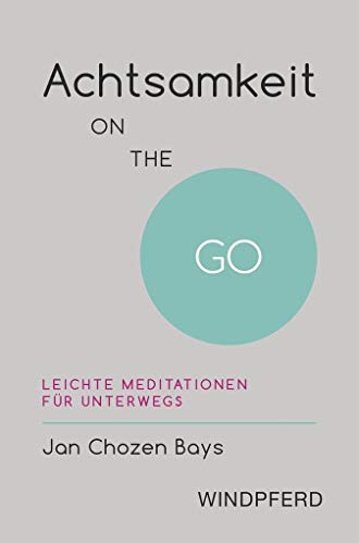 Achtsamkeit ON THE GO: Leichte Meditationen für unterwegs