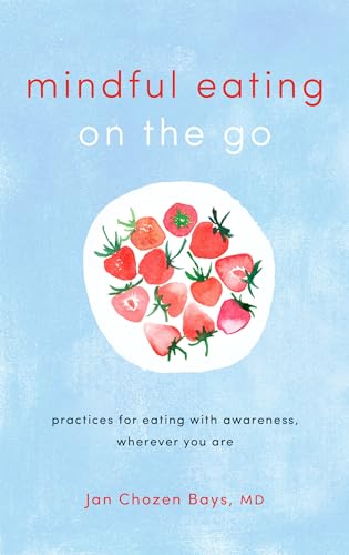 Mindful Eating on the Go: Practices for Eating with Awareness, Wherever You Are von Shambhala