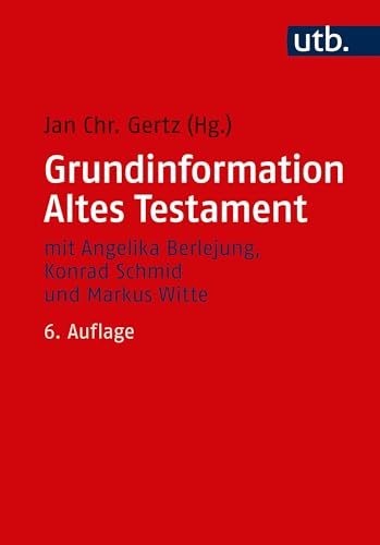 Grundinformation Altes Testament: Eine Einführung in Literatur, Religion und Geschichte des Alten Testaments (Utb) von UTB GmbH