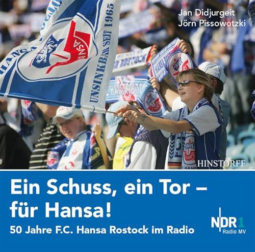 Ein Schuss, ein Tor - für Hansa: 50 Jahre F.C. Hansa Rostock im Radio von Hinstorff