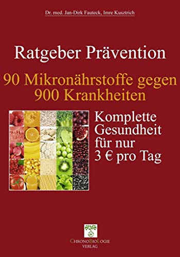 90 Mikronährstoffe gegen 900 Krankheiten: Komplette Gesundheit für nur 3 € pro Tag: Komplette Gesundheit für nur 3 EUR pro Tag